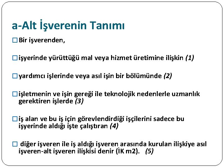 a-Alt İşverenin Tanımı � Bir işverenden, � işyerinde yürüttüğü mal veya hizmet üretimine ilişkin