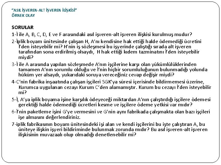 “ASIL İŞVEREN-ALT İŞVEREN İLİŞKİSİ” ÖRNEK OLAY SORULAR 1 -İ ile A, B, C, D,