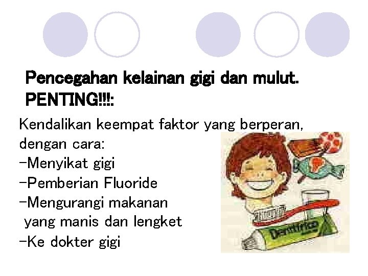 Pencegahan kelainan gigi dan mulut. PENTING!!!: Kendalikan keempat faktor yang berperan, dengan cara: -Menyikat