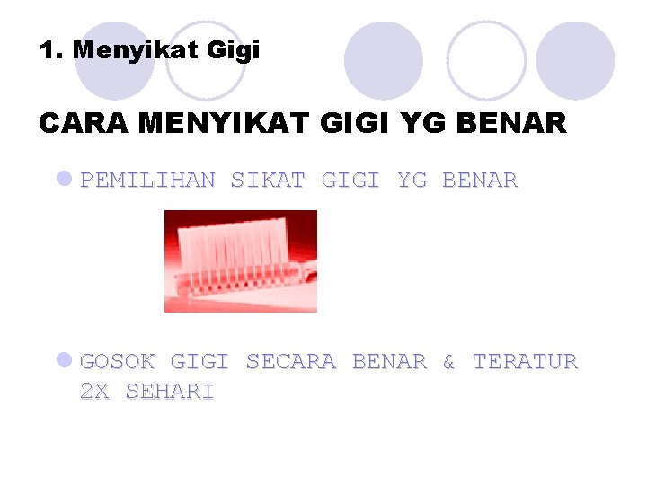 1. Menyikat Gigi CARA MENYIKAT GIGI YG BENAR l PEMILIHAN SIKAT GIGI YG BENAR