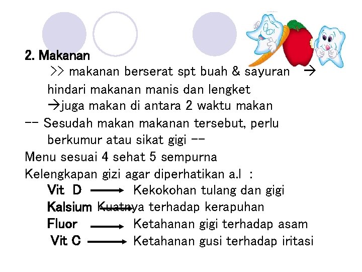 2. Makanan >> makanan berserat spt buah & sayuran hindari makanan manis dan lengket