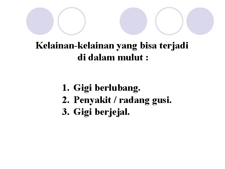 Kelainan-kelainan yang bisa terjadi di dalam mulut : 1. Gigi berlubang. 2. Penyakit /