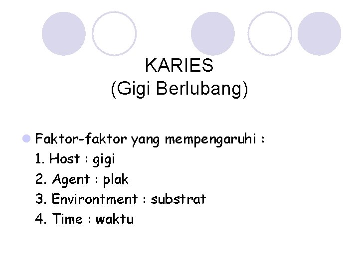 KARIES (Gigi Berlubang) l Faktor-faktor yang mempengaruhi : 1. Host : gigi 2. Agent