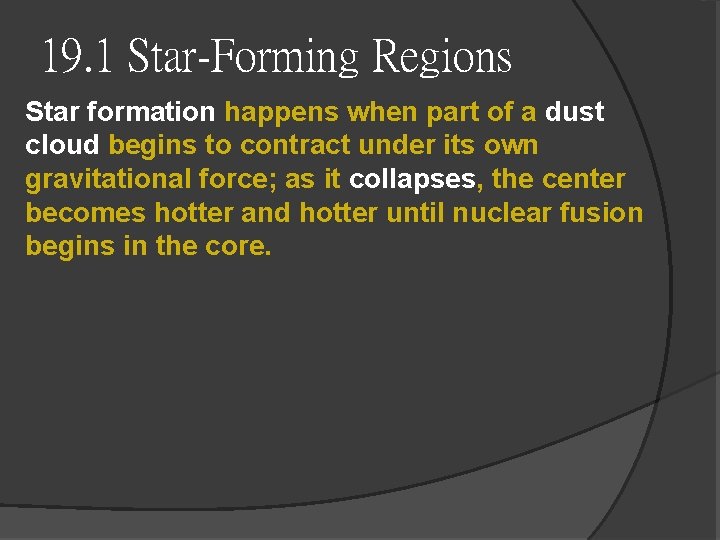 19. 1 Star-Forming Regions Star formation happens when part of a dust cloud begins 19. 1 Star-Forming Regions Star formation happens when part of a dust cloud begins