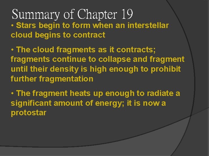 Summary of Chapter 19 • Stars begin to form when an interstellar cloud begins Summary of Chapter 19 • Stars begin to form when an interstellar cloud begins