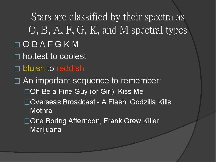 Stars are classified by their spectra as O, B, A, F, G, K, and Stars are classified by their spectra as O, B, A, F, G, K, and