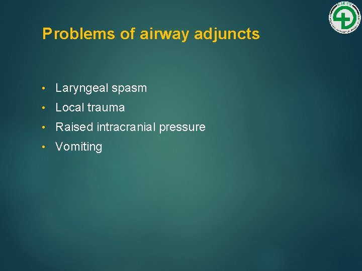 Problems of airway adjuncts • Laryngeal spasm • Local trauma • Raised intracranial pressure