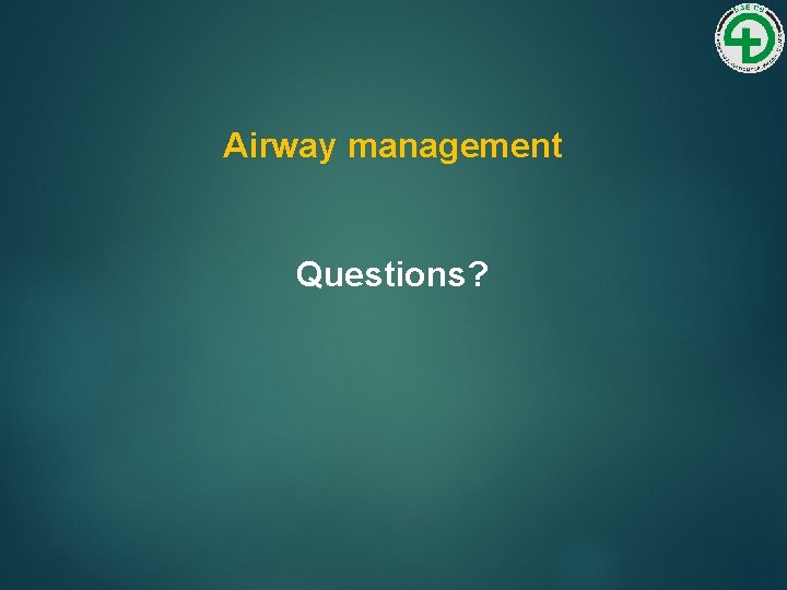 Airway management Questions? 