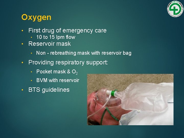 Oxygen • First drug of emergency care • • Reservoir mask • • •