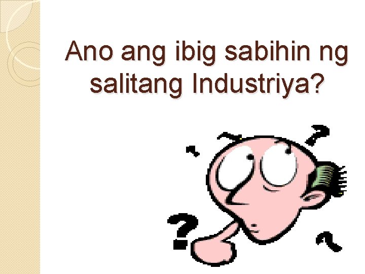 Ano ang ibig sabihin ng salitang Industriya? 