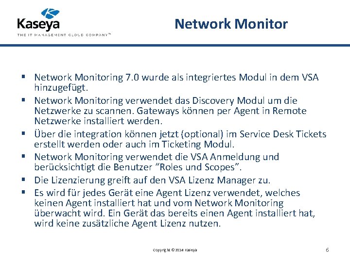 Network Monitor § Network Monitoring 7. 0 wurde als integriertes Modul in dem VSA