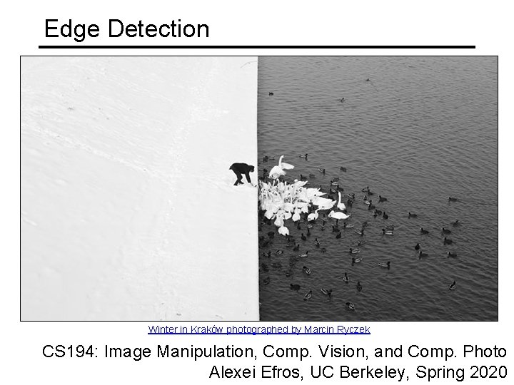 Edge Detection Winter in Kraków photographed by Marcin Ryczek CS 194: Image Manipulation, Comp.