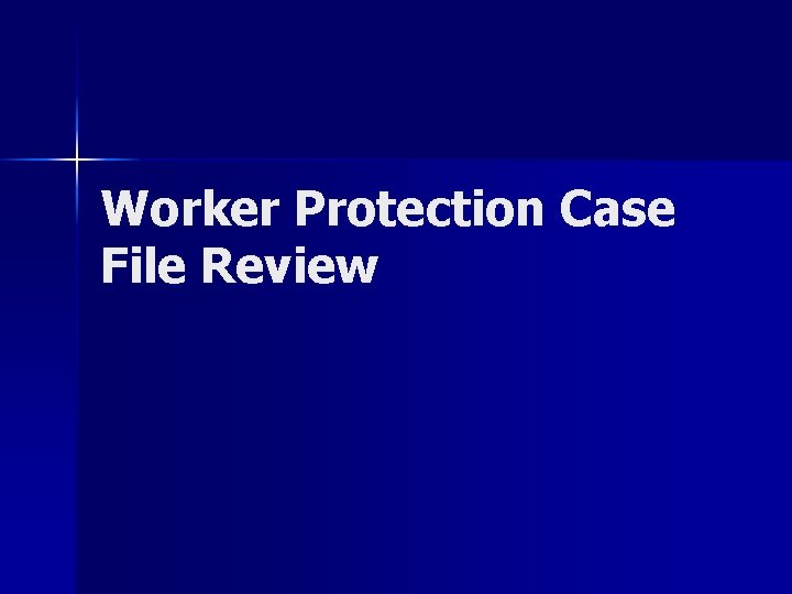 Worker Protection Case File Review 