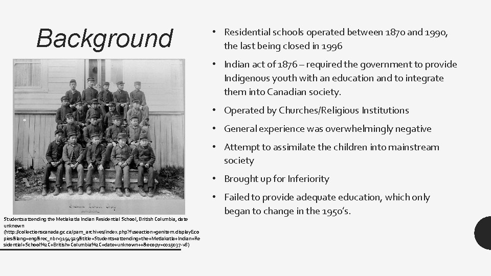Background • Residential schools operated between 1870 and 1990, the last being closed in
