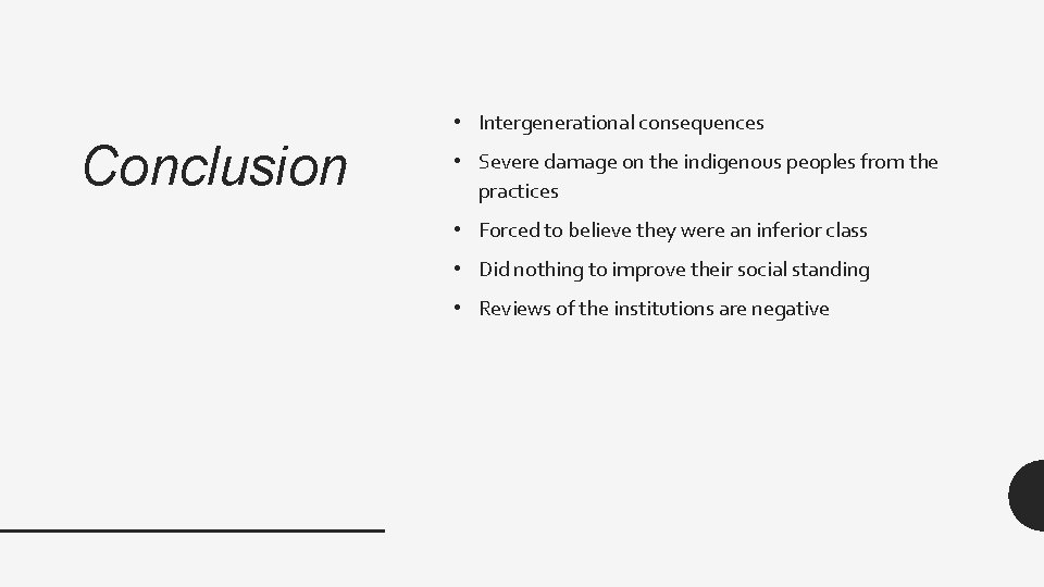 Conclusion • Intergenerational consequences • Severe damage on the indigenous peoples from the practices