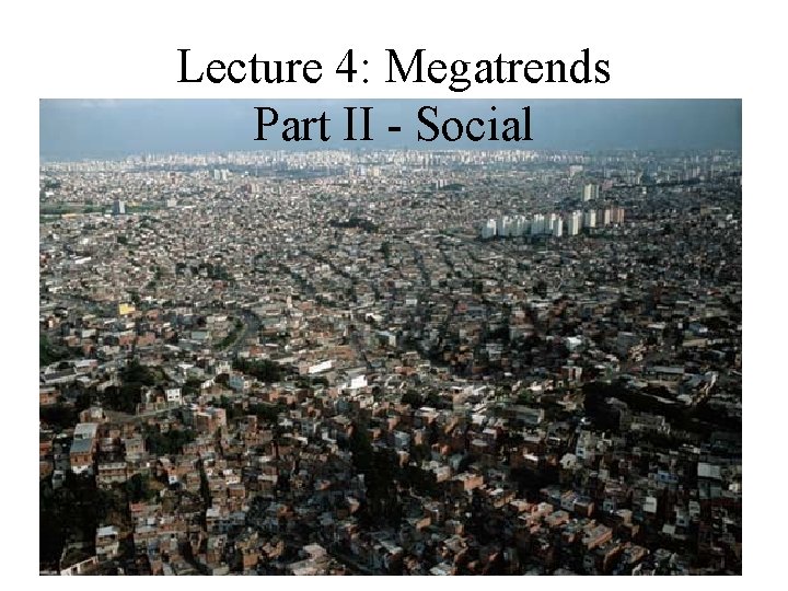 Lecture 4: Megatrends Part II - Social 