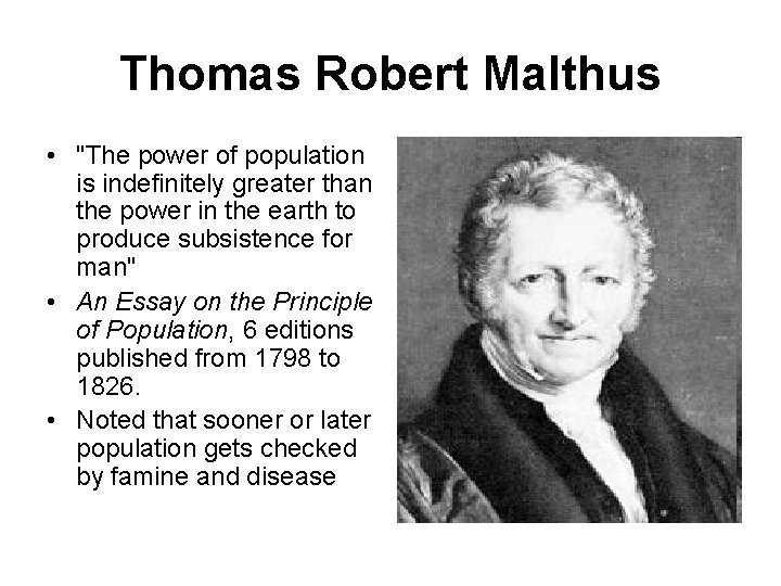 Thomas Robert Malthus • "The power of population is indefinitely greater than the power