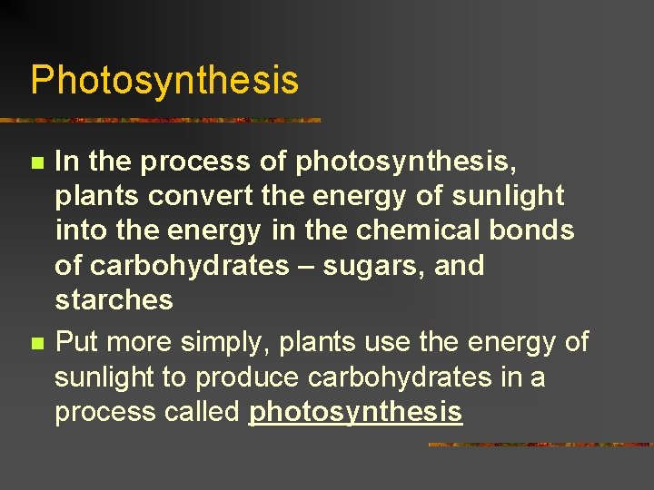 Photosynthesis n n In the process of photosynthesis, plants convert the energy of sunlight