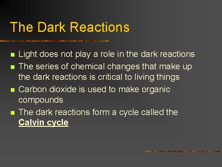 The Dark Reactions n n Light does not play a role in the dark