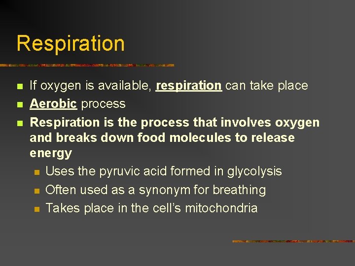 Respiration n If oxygen is available, respiration can take place Aerobic process Respiration is