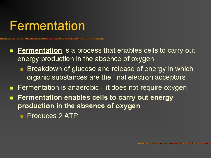 Fermentation n Fermentation is a process that enables cells to carry out energy production