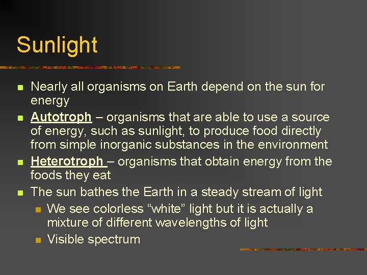 Sunlight n n Nearly all organisms on Earth depend on the sun for energy