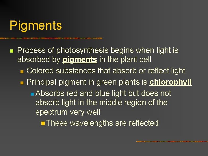 Pigments n Process of photosynthesis begins when light is absorbed by pigments in the