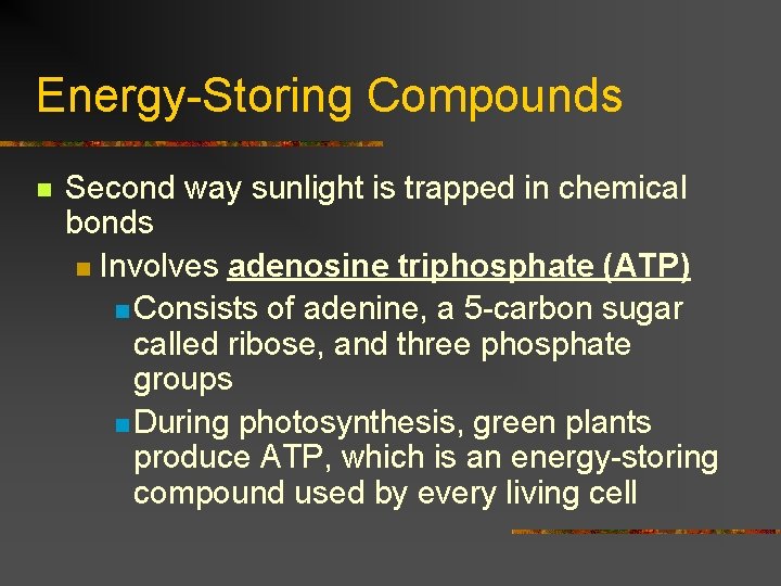 Energy-Storing Compounds n Second way sunlight is trapped in chemical bonds n Involves adenosine