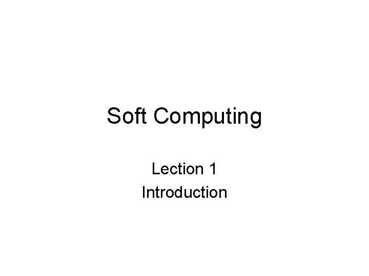 Soft Computing Lection 1 Introduction 