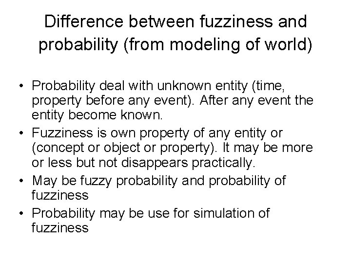 Difference between fuzziness and probability (from modeling of world) • Probability deal with unknown