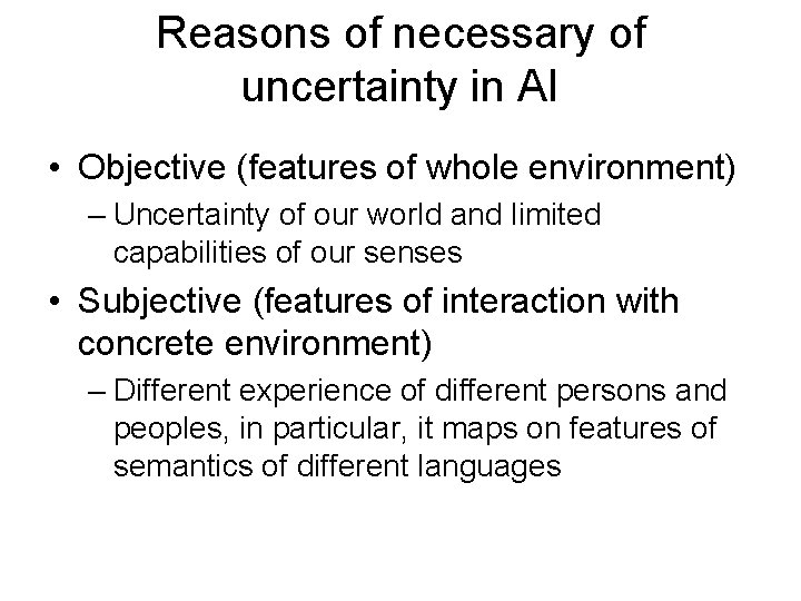 Reasons of necessary of uncertainty in AI • Objective (features of whole environment) –