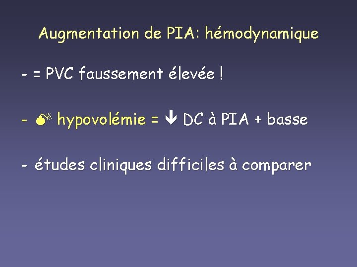 Augmentation de PIA: hémodynamique - = PVC faussement élevée ! - hypovolémie = DC