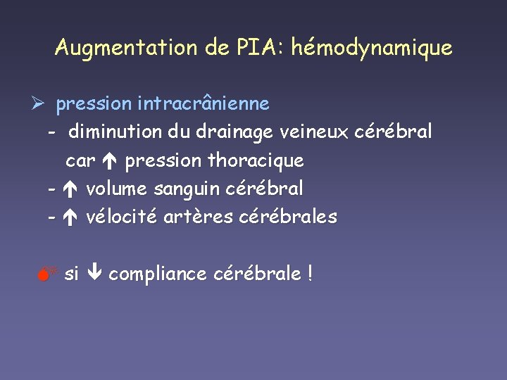 Augmentation de PIA: hémodynamique Ø pression intracrânienne - diminution du drainage veineux cérébral car