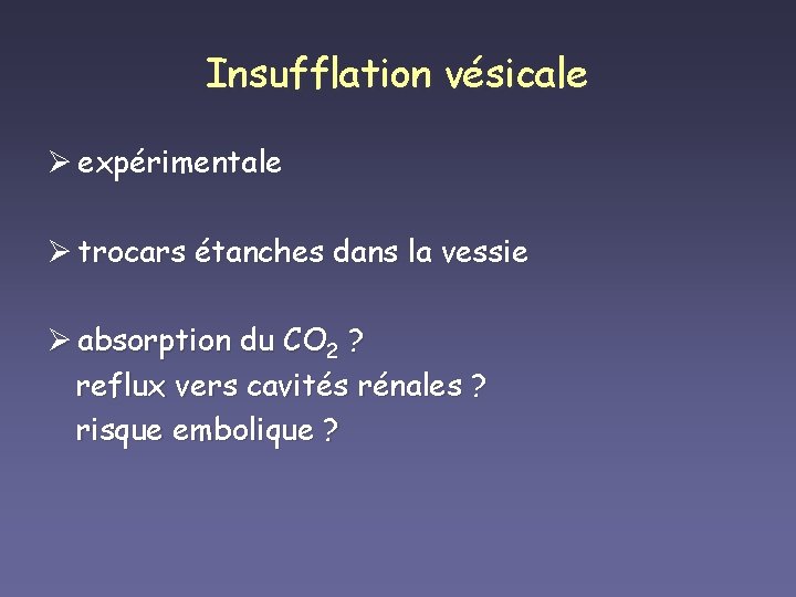 Insufflation vésicale Ø expérimentale Ø trocars étanches dans la vessie Ø absorption du CO