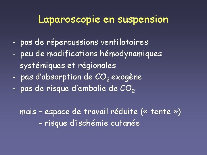 Laparoscopie en suspension - pas de répercussions ventilatoires - peu de modifications hémodynamiques systémiques