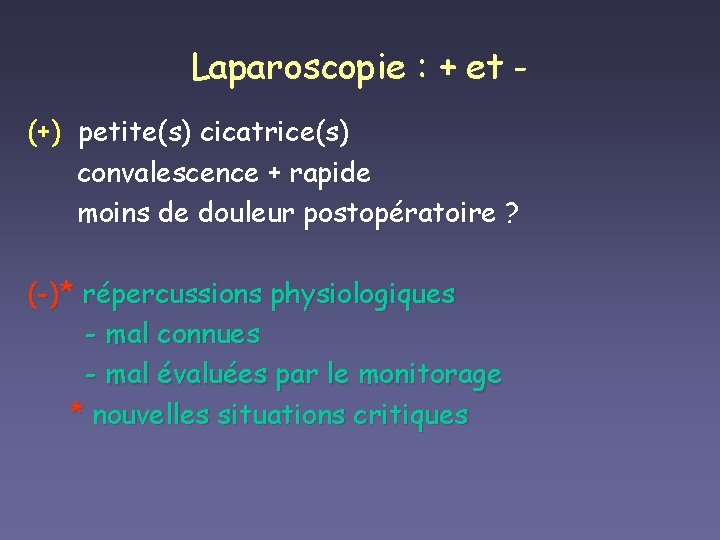 Laparoscopie : + et (+) petite(s) cicatrice(s) convalescence + rapide moins de douleur postopératoire