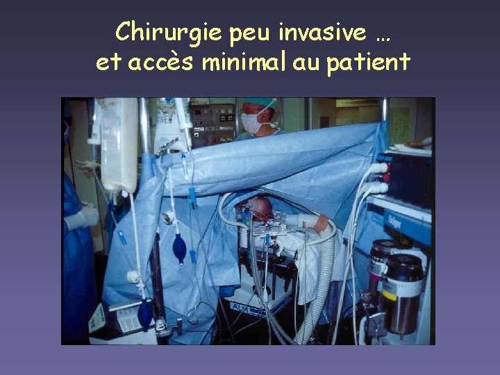 Chirurgie peu invasive … et accès minimal au patient 