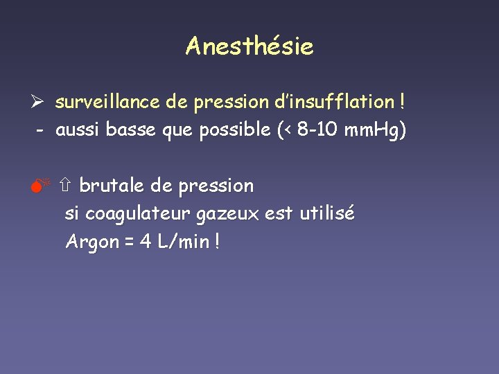 Anesthésie Ø surveillance de pression d’insufflation ! - aussi basse que possible (< 8