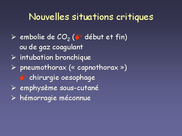Nouvelles situations critiques Ø embolie de CO 2 ( début et fin) ou de