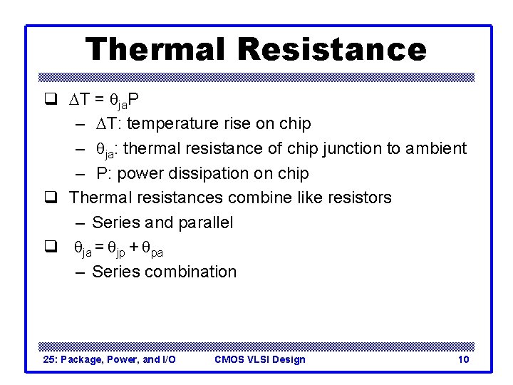 Thermal Resistance q DT = qja. P – DT: temperature rise on chip –
