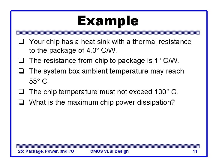 Example q Your chip has a heat sink with a thermal resistance to the
