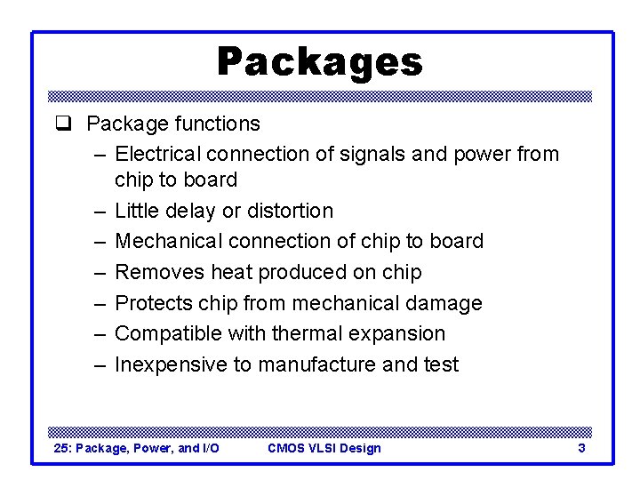 Packages q Package functions – Electrical connection of signals and power from chip to