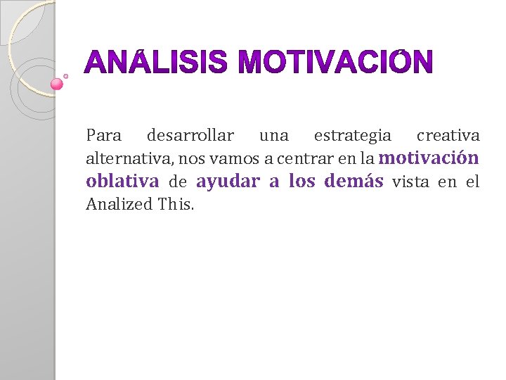 Para desarrollar una estrategia creativa alternativa, nos vamos a centrar en la motivación oblativa