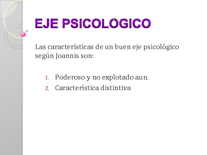 Las características de un buen eje psicológico según Joannis son: Poderoso y no explotado