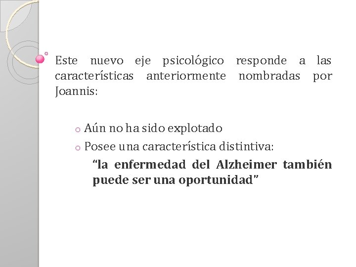 Este nuevo eje psicológico responde a las características anteriormente nombradas por Joannis: o Aún