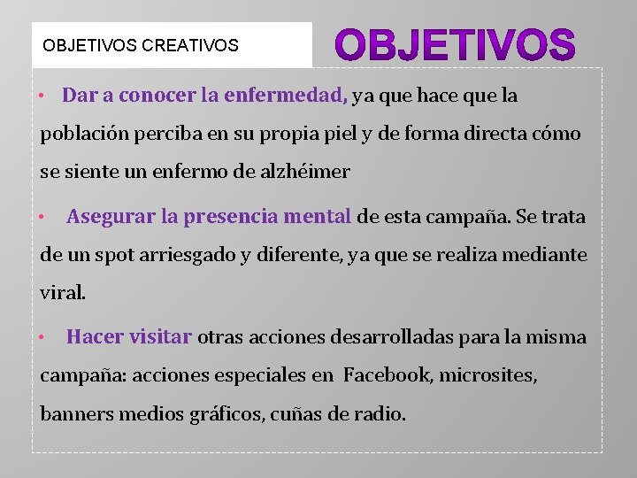 OBJETIVOS CREATIVOS • Dar a conocer la enfermedad, ya que hace que la población
