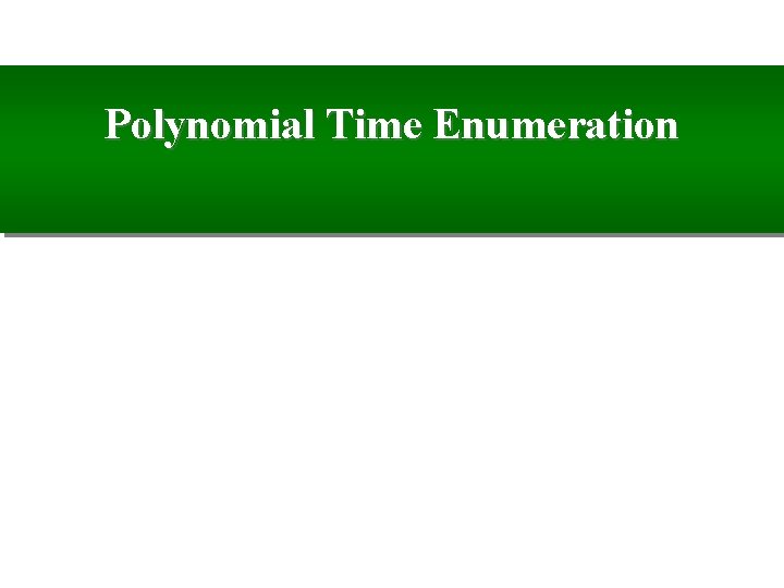 Polynomial Time Enumeration 