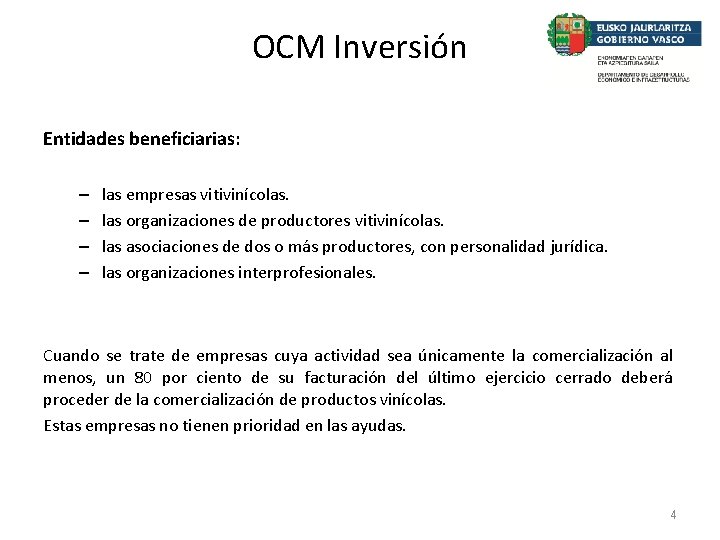 OCM Inversión Entidades beneficiarias: – – las empresas vitivinícolas. las organizaciones de productores vitivinícolas.