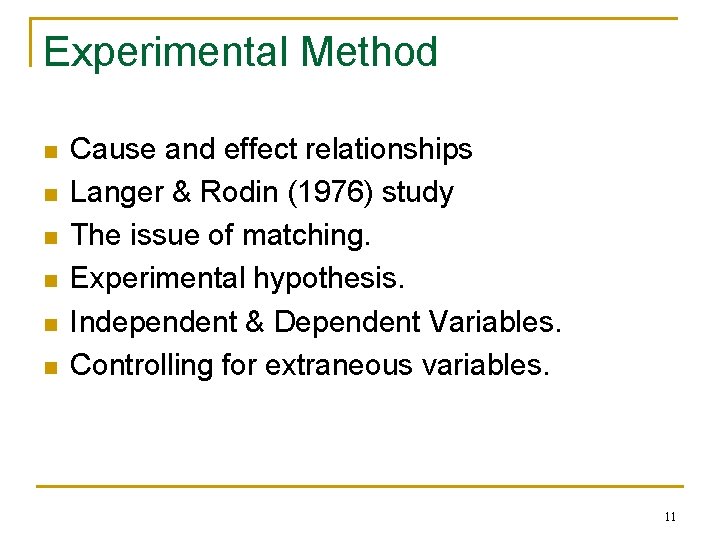 Experimental Method n n n Cause and effect relationships Langer & Rodin (1976) study