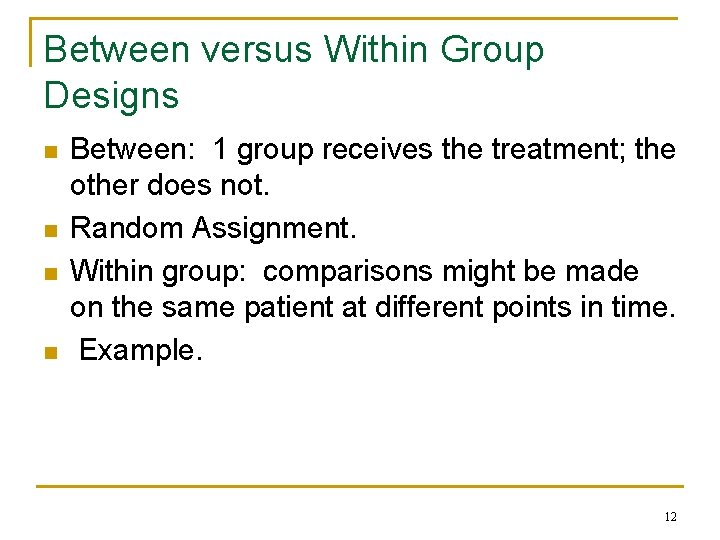 Between versus Within Group Designs n n Between: 1 group receives the treatment; the